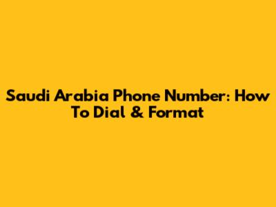 Saudi Arabia Phone Number: How To Dial & Format