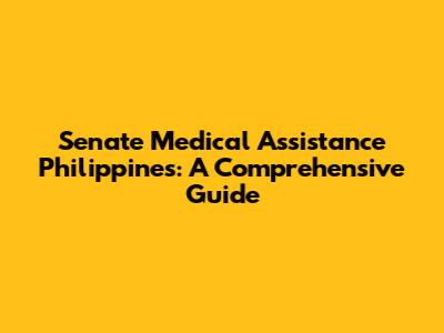 Senate Medical Assistance Philippines: A Comprehensive Guide