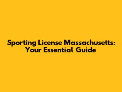 Sporting License Massachusetts: Your Essential Guide