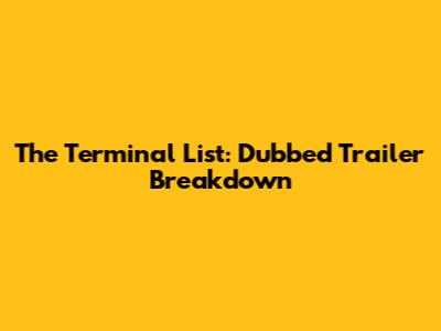 The Terminal List: Dubbed Trailer Breakdown