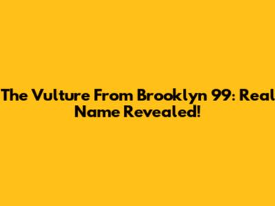 The Vulture From Brooklyn 99: Real Name Revealed!