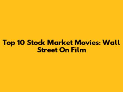Top 10 Stock Market Movies: Wall Street On Film