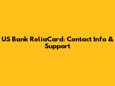 US Bank ReliaCard: Contact Info & Support