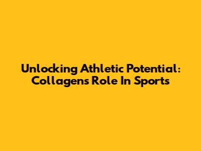 Unlocking Athletic Potential: Collagen's Role In Sports