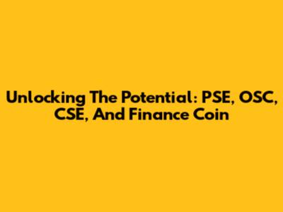 Unlocking The Potential: PSE, OSC, CSE, And Finance Coin