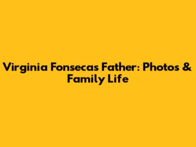 Virginia Fonseca's Father: Photos & Family Life