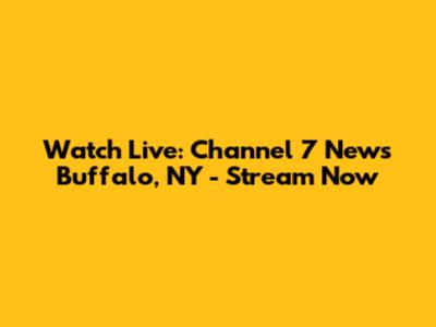 Watch Live: Channel 7 News Buffalo, NY - Stream Now